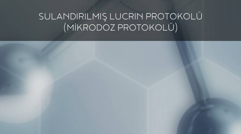 Tüp Bebek Tedavisinde Sulandırılmış Lucrin Protokolü (Mikrodoz Protokolü)
