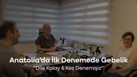 6 Tüp bebek denemesinden sonra Anatolia'da ilk denemede Gebelik