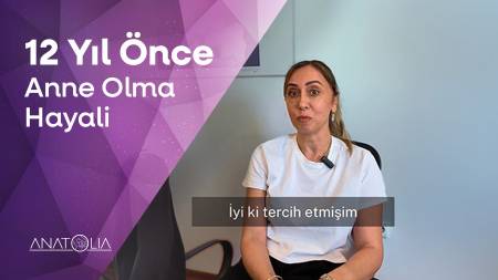 12 yıl önce anne olma hayaliyle başlayan bir yolculuk vardı.