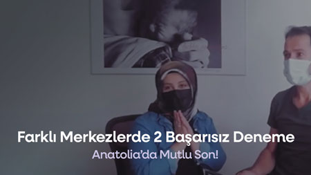Başka Merkezlerde 2 Başarısız Deneme Sonrası Anatolia ile Tanışma!