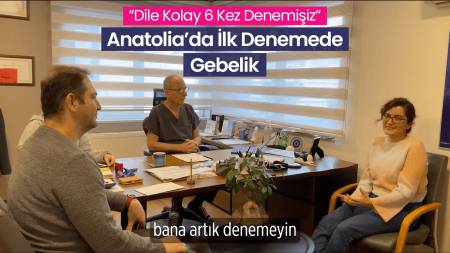 6 Tüp bebek denemesinden sonra Anatolia'da ilk denemede Gebelik