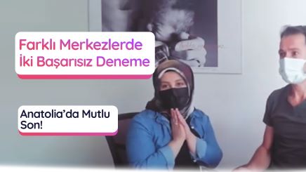Başka Merkezlerde 2 Başarısız Deneme Sonrası Anatolia ile Tanışma!